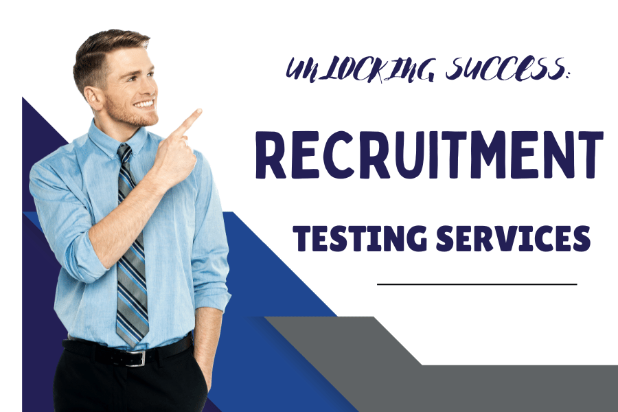 Unlocking Success: The Power of Effective Recruitment Testing Services